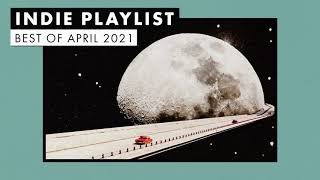 Indie Playlist  Best of April 2021 [upl. by Santini]