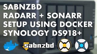 Docker  SABnzbd  radarr  sonarr  Setup Guide for Synology DS918 [upl. by Anwadal909]