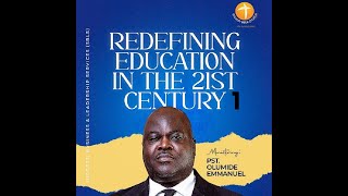 REDEFINING EDUCATION IN THE 21ST CENTURY  Dr Olumide Emmanuel [upl. by Sherl]