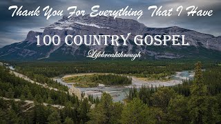 100 Christian Country Gospel Songs  Thank You For Everything That I Have by Lifebreakthrough [upl. by Frolick945]