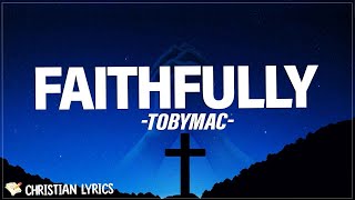 Faithfully  TobyMac Lyrics [upl. by Treblig]