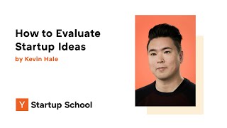 Kevin Hale  How to Evaluate Startup Ideas [upl. by Nonnel]