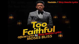 MOSES BLISS  Too Faithful  Lyrics video [upl. by Pennington]