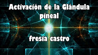 Activación de la glándula pineal fresia castro [upl. by Blakely]