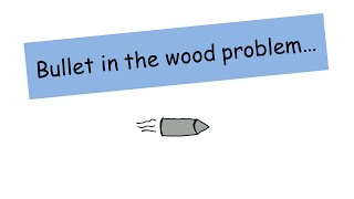 Bullet in the wood problem work done  A level Physics [upl. by Erlond164]